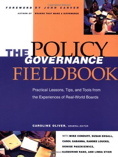 Caroline Oliver/The Policy Governance Fieldbook@ Practical Lessons, Tips, and Tools from the Exper